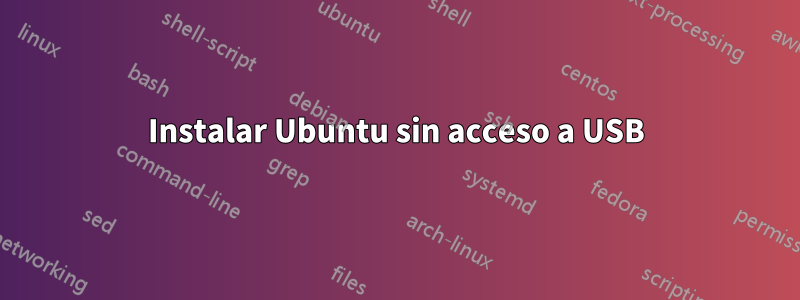 Instalar Ubuntu sin acceso a USB