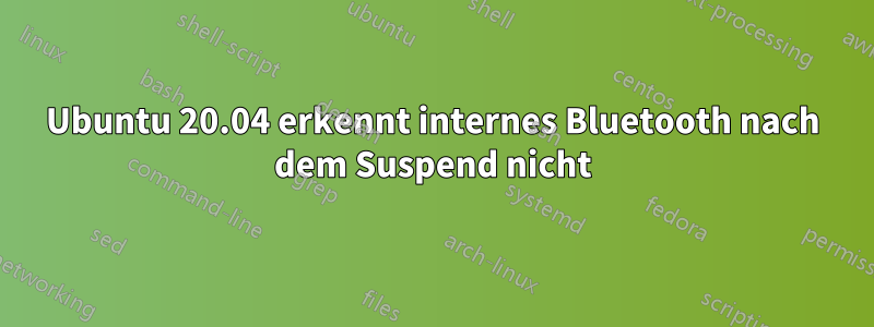 Ubuntu 20.04 erkennt internes Bluetooth nach dem Suspend nicht