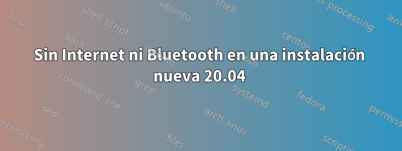 Sin Internet ni Bluetooth en una instalación nueva 20.04