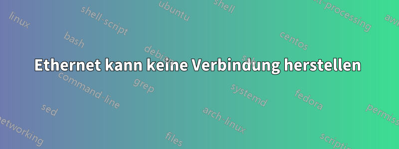 Ethernet kann keine Verbindung herstellen