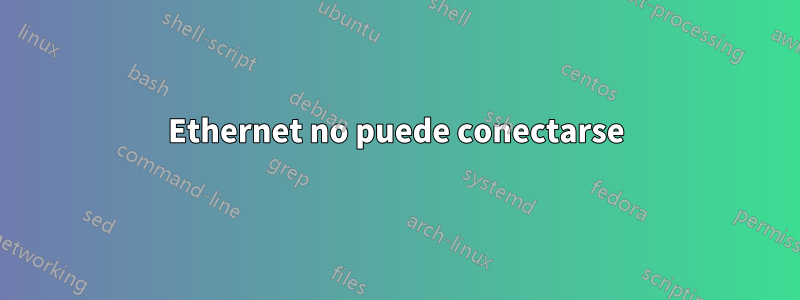 Ethernet no puede conectarse