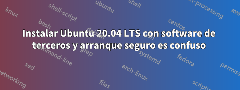 Instalar Ubuntu 20.04 LTS con software de terceros y arranque seguro es confuso