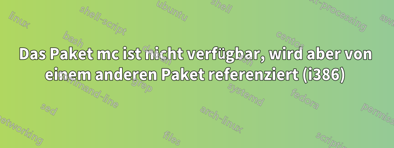 Das Paket mc ist nicht verfügbar, wird aber von einem anderen Paket referenziert (i386)