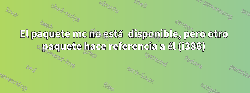 El paquete mc no está disponible, pero otro paquete hace referencia a él (i386)