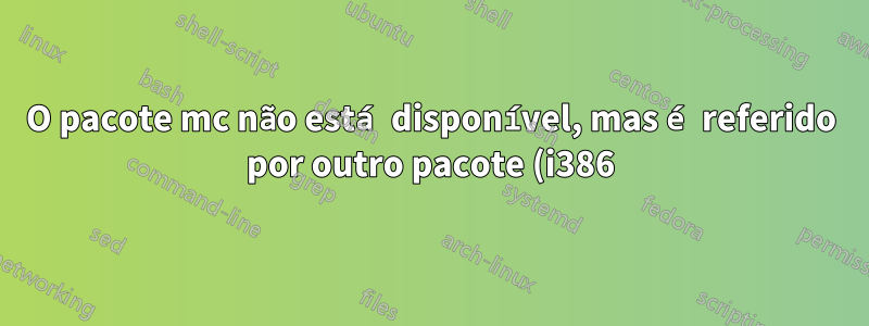 O pacote mc não está disponível, mas é referido por outro pacote (i386)