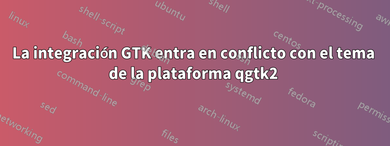 La integración GTK entra en conflicto con el tema de la plataforma qgtk2