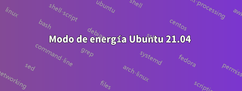 Modo de energía Ubuntu 21.04