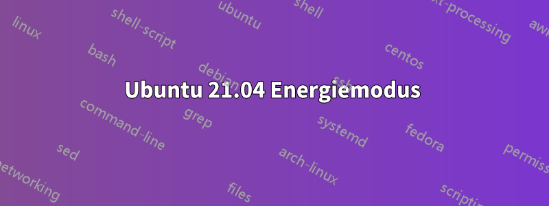 Ubuntu 21.04 Energiemodus