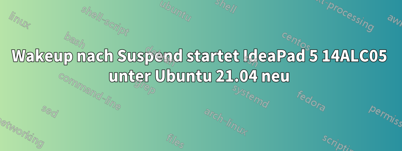 Wakeup nach Suspend startet IdeaPad 5 14ALC05 unter Ubuntu 21.04 neu