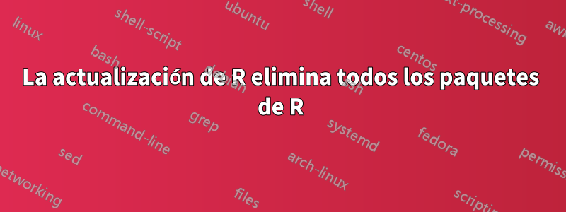 La actualización de R elimina todos los paquetes de R