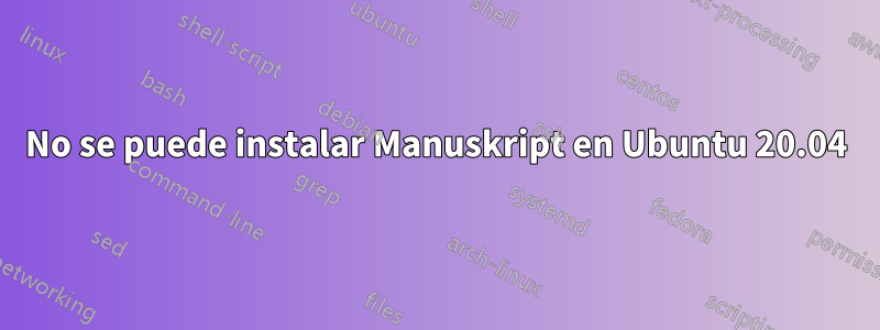 No se puede instalar Manuskript en Ubuntu 20.04