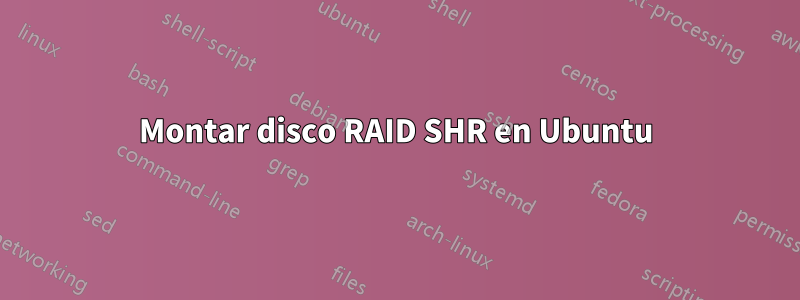 Montar disco RAID SHR en Ubuntu