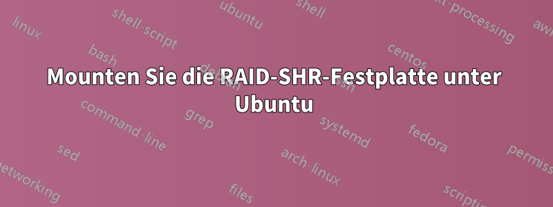 Mounten Sie die RAID-SHR-Festplatte unter Ubuntu