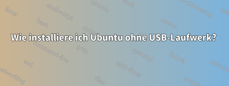 Wie installiere ich Ubuntu ohne USB-Laufwerk?