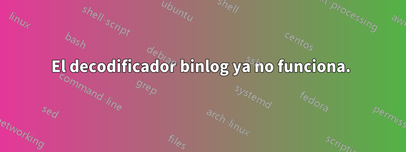 El decodificador binlog ya no funciona.