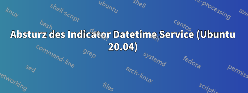 Absturz des Indicator Datetime Service (Ubuntu 20.04)