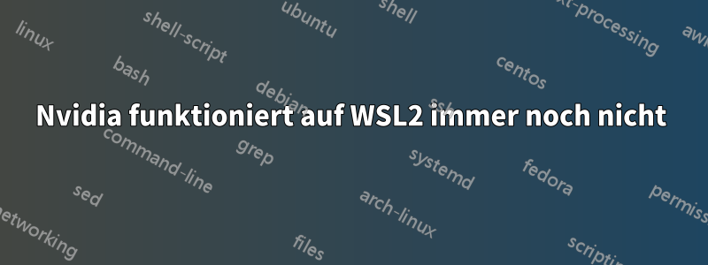 Nvidia funktioniert auf WSL2 immer noch nicht