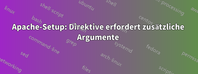 Apache-Setup: Direktive erfordert zusätzliche Argumente