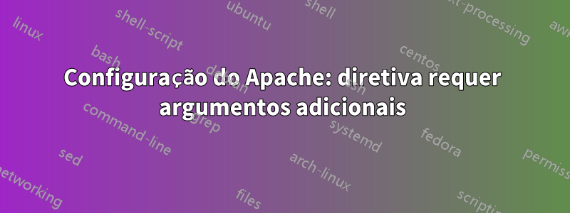 Configuração do Apache: diretiva requer argumentos adicionais