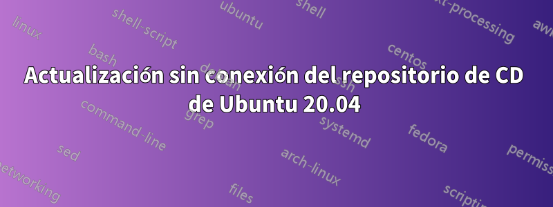 Actualización sin conexión del repositorio de CD de Ubuntu 20.04