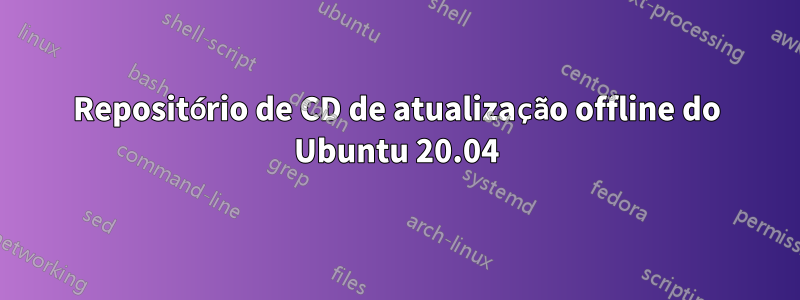 Repositório de CD de atualização offline do Ubuntu 20.04