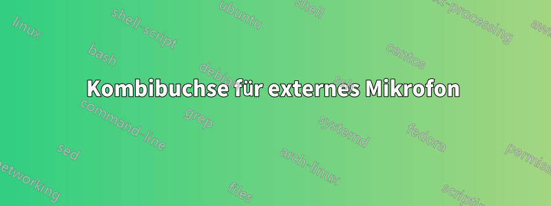 Kombibuchse für externes Mikrofon