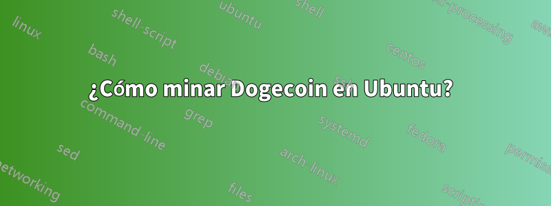 ¿Cómo minar Dogecoin en Ubuntu? 