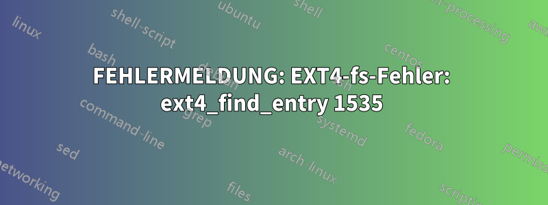 FEHLERMELDUNG: EXT4-fs-Fehler: ext4_find_entry 1535