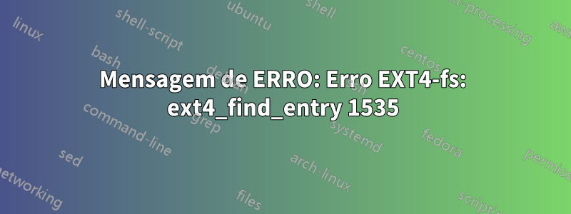 Mensagem de ERRO: Erro EXT4-fs: ext4_find_entry 1535