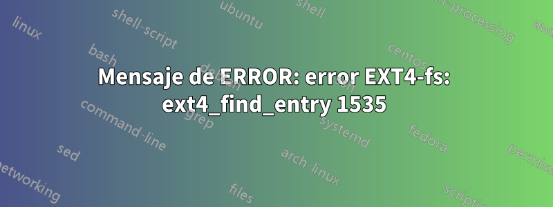 Mensaje de ERROR: error EXT4-fs: ext4_find_entry 1535