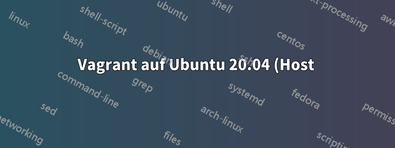 Vagrant auf Ubuntu 20.04 (Host) mit älterem Ubuntu (Gast)