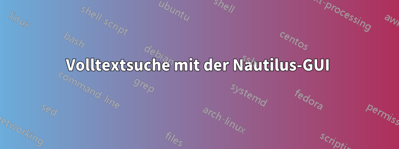 Volltextsuche mit der Nautilus-GUI