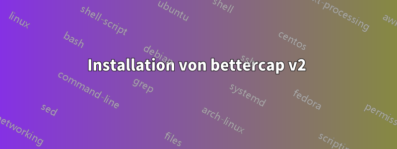 Installation von bettercap v2