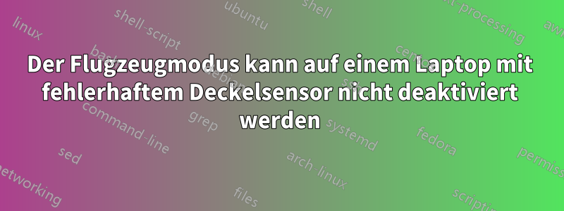Der Flugzeugmodus kann auf einem Laptop mit fehlerhaftem Deckelsensor nicht deaktiviert werden
