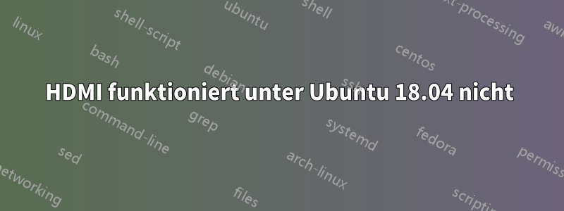 HDMI funktioniert unter Ubuntu 18.04 nicht