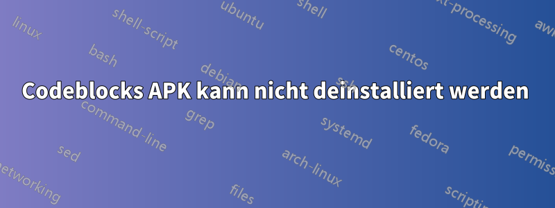 Codeblocks APK kann nicht deinstalliert werden