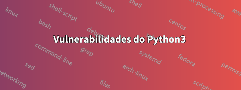 Vulnerabilidades do Python3