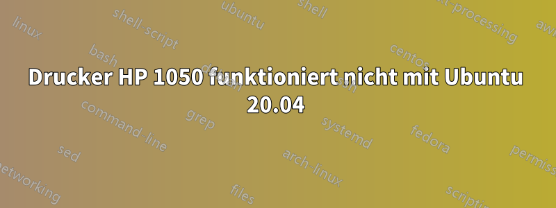 Drucker HP 1050 funktioniert nicht mit Ubuntu 20.04