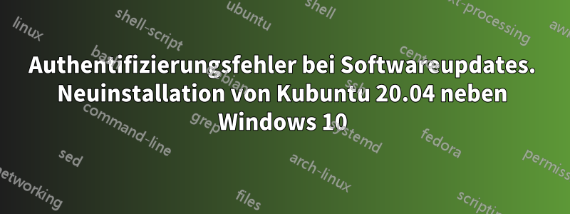 Authentifizierungsfehler bei Softwareupdates. Neuinstallation von Kubuntu 20.04 neben Windows 10