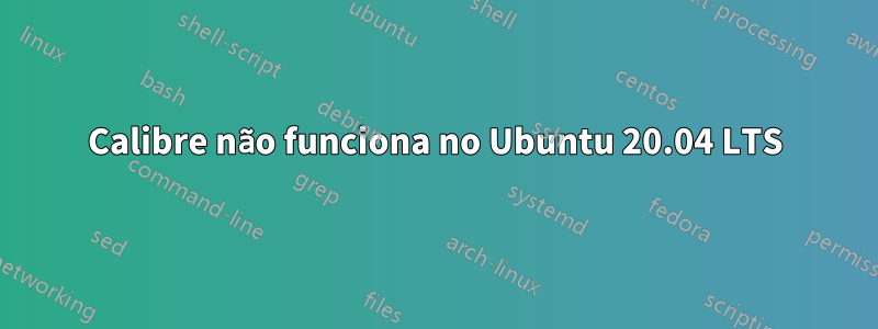 Calibre não funciona no Ubuntu 20.04 LTS