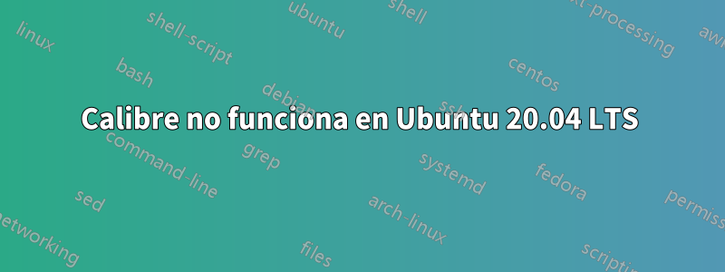 Calibre no funciona en Ubuntu 20.04 LTS