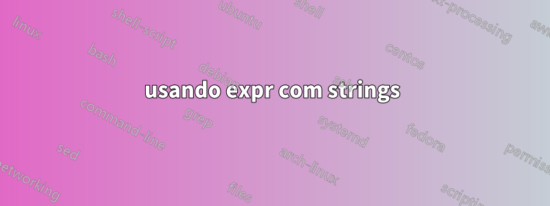 usando expr com strings