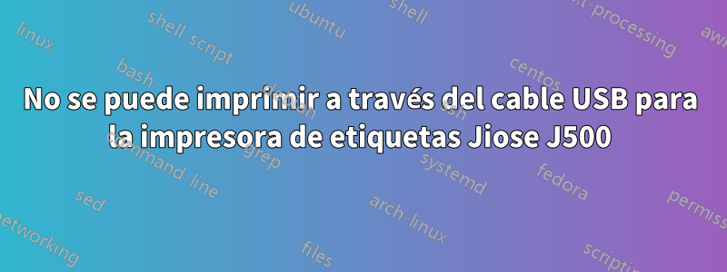 No se puede imprimir a través del cable USB para la impresora de etiquetas Jiose J500