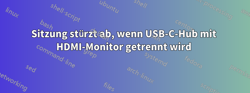 Sitzung stürzt ab, wenn USB-C-Hub mit HDMI-Monitor getrennt wird