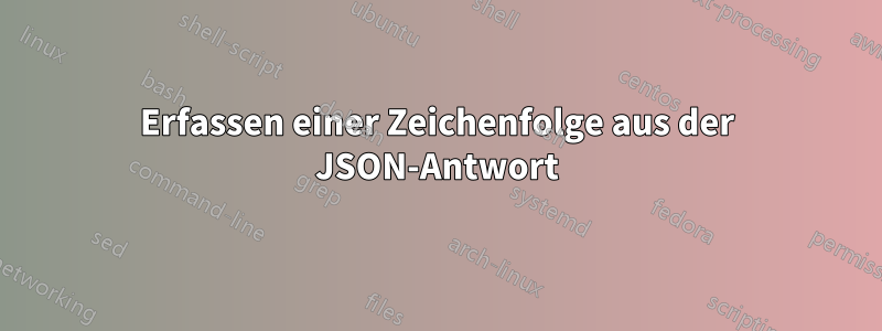 Erfassen einer Zeichenfolge aus der JSON-Antwort