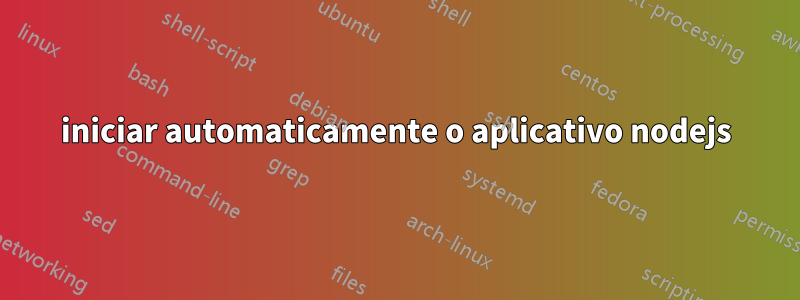 iniciar automaticamente o aplicativo nodejs