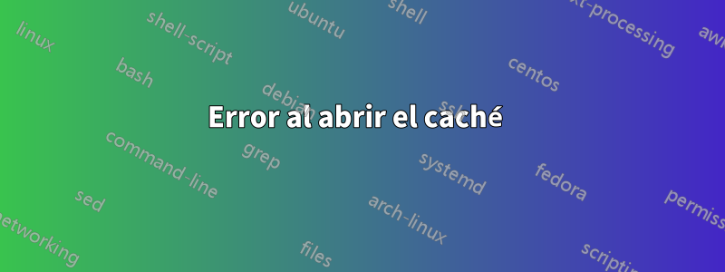 Error al abrir el caché