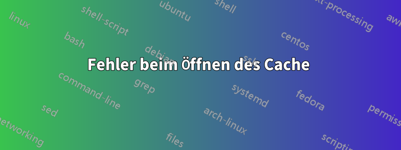 Fehler beim Öffnen des Cache