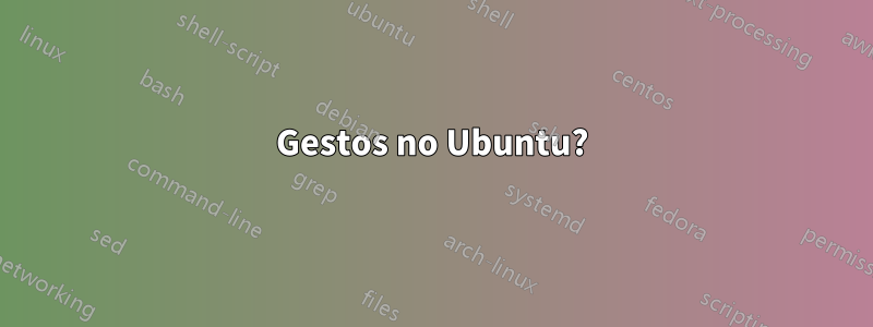 Gestos no Ubuntu?