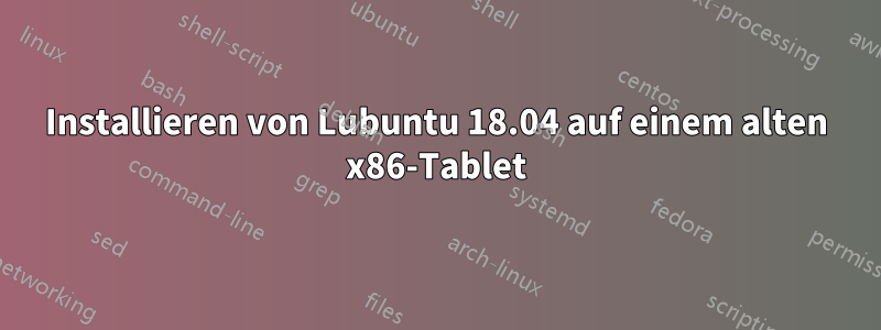 Installieren von Lubuntu 18.04 auf einem alten x86-Tablet